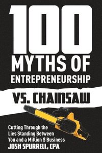 bokomslag 100 Myths Of Entrepreneurship Vs. Chainsaw