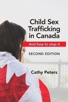 bokomslag Child Sex Trafficking in Canada and How to Stop It: Second Edition