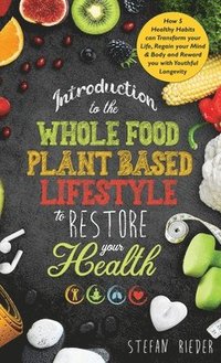 bokomslag Introduction to the Whole Food Plant Based Lifestyle to Restore Your Health
