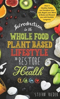 bokomslag Introduction to the Whole Food Plant Based Lifestyle to Restore Your Health