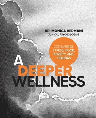 Monica Vermani C Psych, Monica Vermani C. Psych, Dr. Monica, Vermani C. Psych., Monica Vermani C. Psych. - Deeper Wellness, Häftad