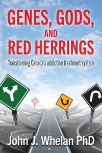 bokomslag Genes, Gods, and Red Herrings: Transforming Canada's addiction treatment system