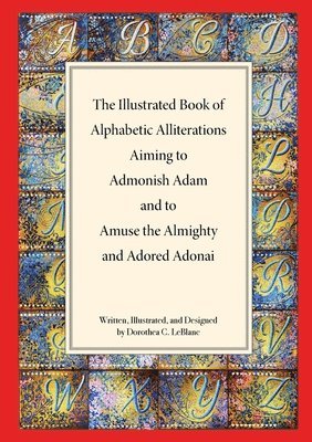 bokomslag Illustrated Book of Alphabetic Allliterations Aiming to Admonish Adam and to Amuse the Almighty and Adored Adonai