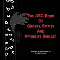 bokomslag The ABC Book Of Ghosts, Spirits And Afterlife Beings!