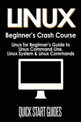 Quick Start Guides - LINUX Beginner's Crash Course, Häftad