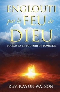 bokomslag Englouti par le Feu de Dieu