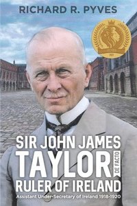 bokomslag Sir John James Taylor De Facto Ruler of Ireland