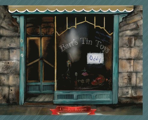 Carolyn Bergen - Bart's Tin Toys - Oddy, Inbunden