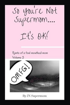 So You're Not Supermom....It's Ok! 1