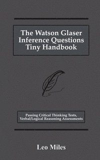 bokomslag The Watson Glaser Inference Questions Tiny Handbook: Passing Critical Thinking Tests, Verbal/Logical Reasoning Assessments