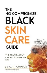 bokomslag The No Compromise Black Skin Care Guide