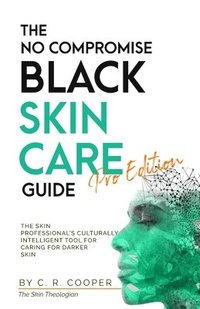 bokomslag The No Compromise Black Skin Care Guide - Pro Edition