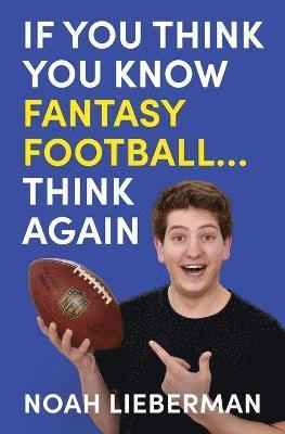 bokomslag If You Think You Know Fantasy Football... Think Again