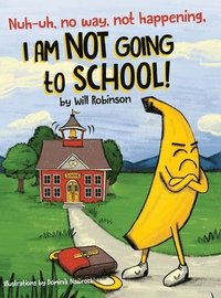 bokomslag Nuh-uh, no way, not happening, I AM NOT GOING TO SCHOOL!
