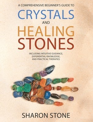 Sharon Stone - Crystals and Healing Stones, Inbunden