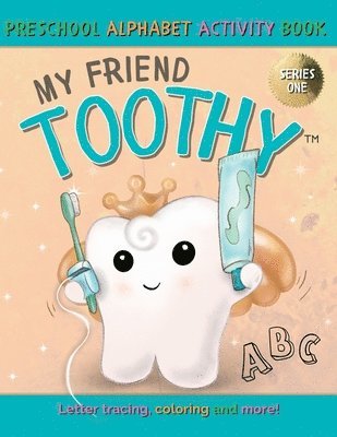 My Friend Toothy - Preschool Alphabet Activity Book 1