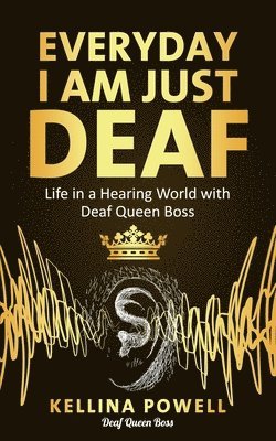 EveryDay I Am Just Deaf 1