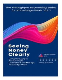 bokomslag Seeing Money Clearly - Using Throughput Accounting to Understand and Manage Knowledge-Work