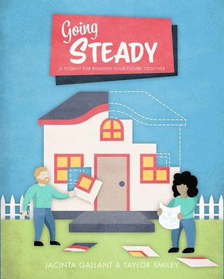 Going Steady: A Toolkit for Building Your Future Together 1