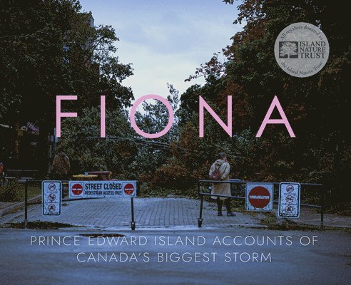 Pownal Street Press - Fiona: Prince Edward Island Accounts of Canada's Biggest Storm, Inbunden