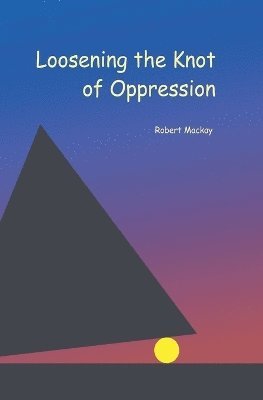 Loosening the Knot of Oppression 1