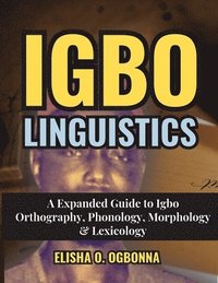 bokomslag Igbo Linguistics: An Expanded Guide to Igbo Orthography, Phonology, Morphology & Lexicology