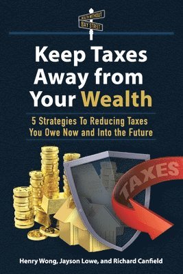 Jayson Lowe, Henry Wong, Richard Canfield - Keep Taxes Away From Your Wealth, Häftad