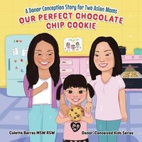 bokomslag Our Perfect Chocolate Chip Cookie - A Donor Conception Story for Two Asian Moms