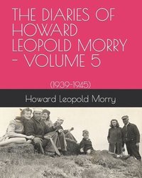 bokomslag The Diaries of Howard Leopold Morry - Volume 5