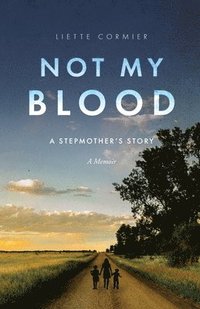 bokomslag Not My Blood: A Stepmother's Story