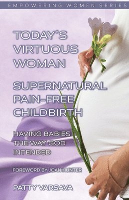 bokomslag Today's Virtuous Woman Supernatural Pain-Free Childbirth