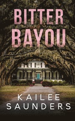 Kailee Saunders - Bitter Bayou, Häftad