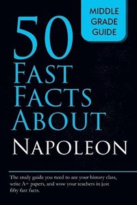 bokomslag Fifty Fast Facts About Napoleon