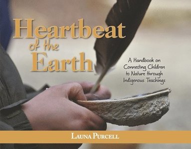 bokomslag Heartbeat of the Earth: A Handbook on Connecting Children to Nature Through Indigenous Teachings