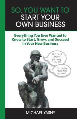 So, You Want to Start Your Own Business 1