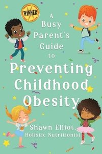 bokomslag A Busy Parent's Guide to Preventing Childhood Obesity