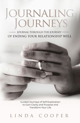 Linda Cooper - Journaling Journeys - Journal Through the Journey of Ending Your Relationship Well, Häftad