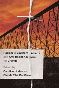 bokomslag Racism In Southern Alberta And Anti-Racist Activism For Change