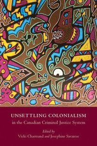 bokomslag Unsettling Colonialism In The Canadian Criminal Justice System