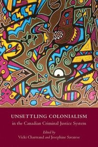 bokomslag Unsettling Colonialism in the Canadian Criminal Justice System