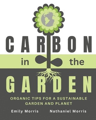 Nathaniel Morris, Emily Morris - Carbon in the Garden, Häftad