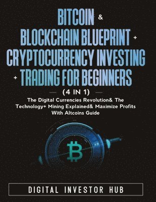 Digital Investor Hub - Bitcoin & Blockchain Blueprint + Cryptocurrency Investing + Trading For Beginners (4 in 1), Häftad