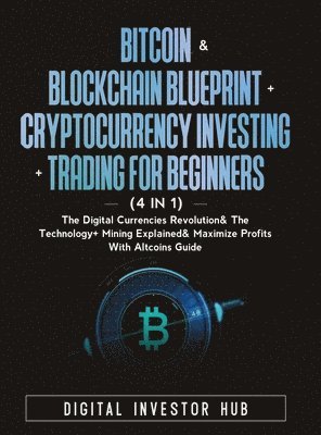 bokomslag Bitcoin & Blockchain Blueprint + Cryptocurrency Investing + Trading For Beginners (4 in 1)