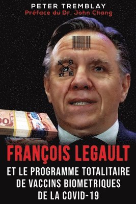 Peter Tremblay - François Legault et Le Programme Totalitaire de Vaccins Biométriques de la Covid-19, Häftad