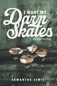 bokomslag I Want My Darn Skates