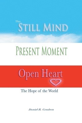 Daniel R Condron, Daniel R. Condron - Still Mind, Present Moment, Open Heart, Häftad