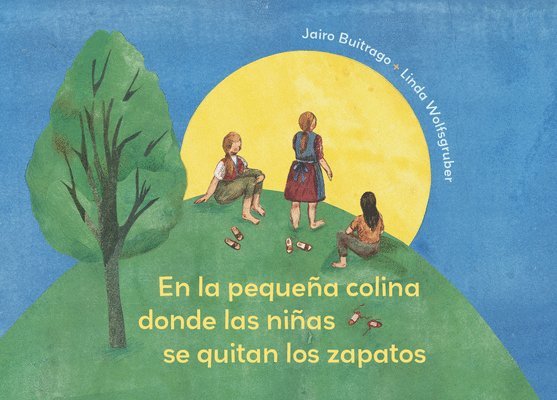 Jairo Buitrago - On the Small Hill Spanish Edition / En la pequea colina donde las nias se quitan los zapatos., Inbunden