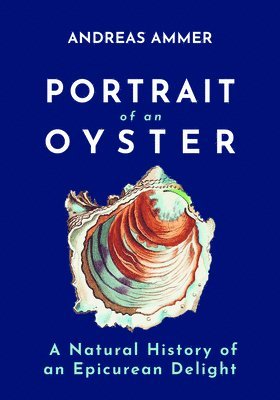 Andreas Ammer - Portrait of an Oyster, Inbunden