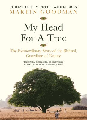 My Head for a Tree: The Extraordinary Story of the Bishnoi, Guardians of Nature 1