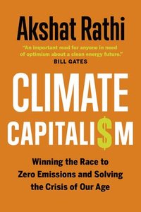 bokomslag Climate Capitalism: Winning the Race to Zero Emissions and Solving the Crisis of Our Age